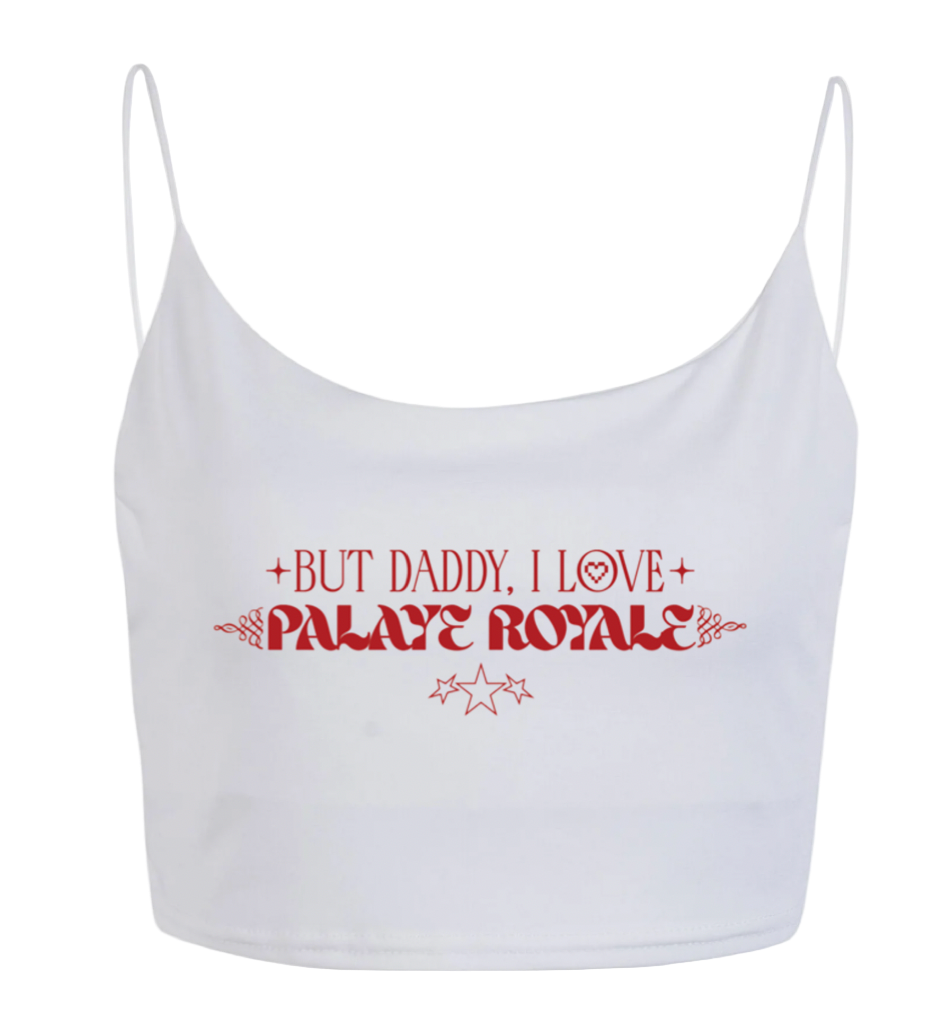 White crop top with red text 'But daddy, I love Palaye Royale' on a white background